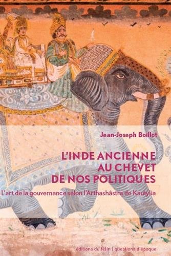 Book's Cover of L'Inde ancienne au chevet de nos politiques. L'art de la gouvernance selon l'Arthashâstra