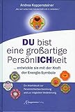 Du bist eine großartige Persönlichkeit: ...entwickle sie mit der Kraft der Energie-Symbole. Ein Arbeitsbuch zur Persönlichkeitsentwicklung und zur möglichen Veränderung by Andrea Koppensteiner