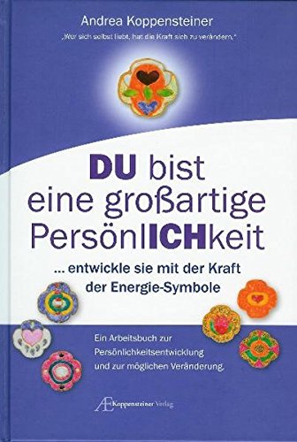 Du bist eine großartige Persönlichkeit: ...entwickle sie mit der Kraft der Energie-Symbole. Ein Arbeitsbuch zur Persönlichkeitsentwicklung und zur möglichen Veränderung