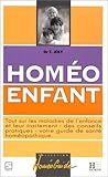 HOMEO ENFANT. Tout sur les maladies de l'enfance et leur traitement, des conseils pratiques, votre guide de santé homéopathique