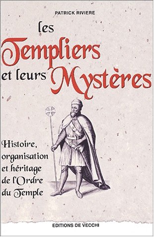 Les Templiers et leurs mystères : Histoire, organisation et héritage de l'Ordre du Temple Les Templiers et leurs mystères : Histoire, organisation et héritage de l'Ordre du Temple