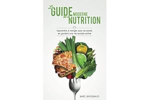Le Guide Moderne de la Nutrition: Apprendre à manger pour sa santé, en gardant une vie sociale active