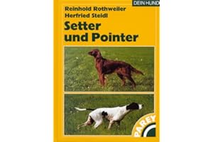 Setter und Pointer: Praktische Ratschläge für Haltung, Pflege und Erziehung