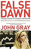 False Dawn: The Delusions Of Global Capitalism by 