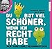 Du bist viel schöner, wenn ich Recht habe by 