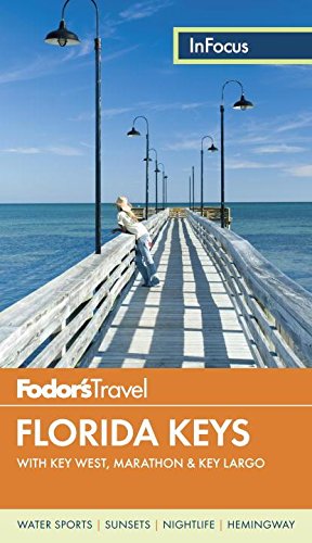 Fodors In Focus Florida Keys With Key West Marathon Key Largo Travel Guide