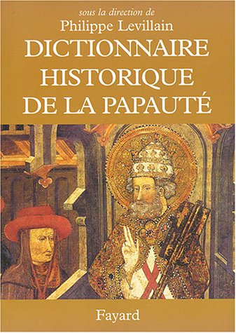Dictionnaire historique de la papauté francais Dictionnaire historique de la papauté francais