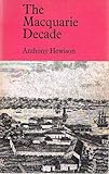 Front cover for the book The Macquarie Decade, Documents illustrating the History of New South Wales 1810-1821 by Anthony Hewison