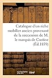 Image de Catalogue d'un riche mobilier ancien provenant de la succession de M. le marquis de Custine