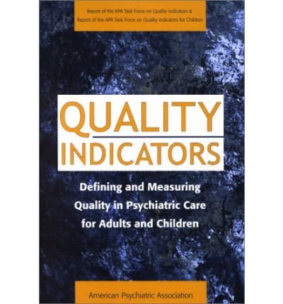 [ QUALITY INDICATORS: DEFINING AND MEASURING QUALITY IN PSYCHIATRIC CARE FOR ADULTS AND CHILDREN ] Quality Indicators: Defining and Measuring Quality in Psychiatric Care for Adults and Children By American Psychiatric Association ( Author ) May-2002 [ Paperback ]