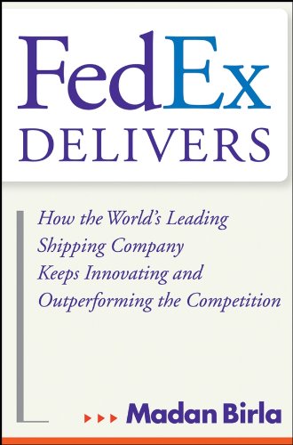 FedEx Delivers: How the World's Leading Shipping Company Keeps Innovating and Outperforming the Competition (English Edition)