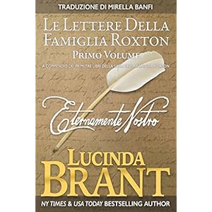 Eternamente Vostro - Lettere Della Famiglia Roxton, Primo Volume: A compendio dei primi tre libri della saga della famiglia Roxton Eternamente Vostro - Lettere Della Famiglia Roxton, Primo Volume: A compendio dei primi tre libri della saga della famiglia Roxton
