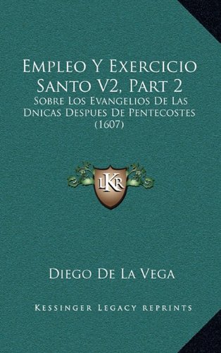 Empleo y Exercicio Santo V2, Part 2: Sobre Los Evangelios de Las Dnicas Despues de Pentecostes (1607)