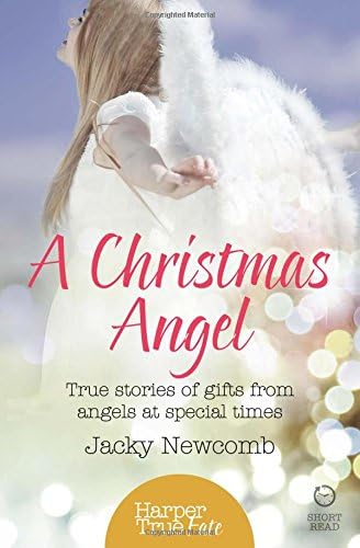 A Christmas Angel: True Stories of Gifts from Angels at Special Times (HarperTrue Fate โ A Short Read)