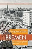Aufgewachsen in Bremen in den 40er & 50er Jahren by
