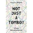 Not Just a Tomboy: A Trans Masculine Memoir