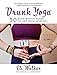 Produktbild Drunk Yoga: 50 Wine & Yoga Poses to Lift Your Spirit(s)