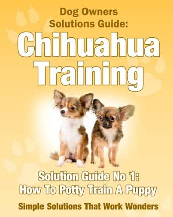 Dog Training How To Potty Train A Chihuahua Puppy A Dog Owner S Solutions Guide Book 2 English Edition Ebook Laurie Jennifer Amazon De Kindle Shop