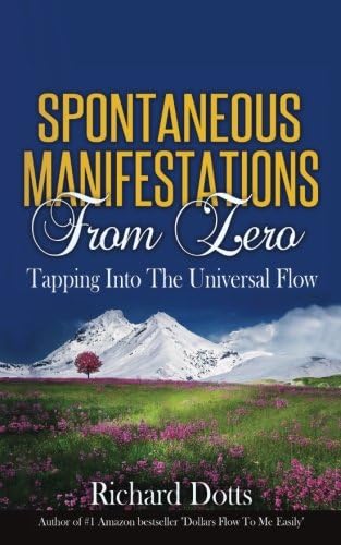Spontaneous Manifestations From Zero: Tapping Into The Universal Flow