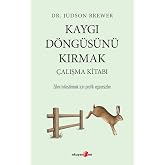Kaygı D&ouml;ng&uuml;s&uuml;n&uuml; Kırmak &Ccedil;alışma Kitabı: Zihni İyileştirmek İ&ccedil;in Pratik Egzersizler