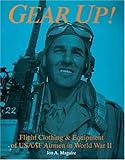 Gear Up!: Flight Clothing and Equipment of USAAF Airmen in World War II (Schiffer Military/Aviation History) by 