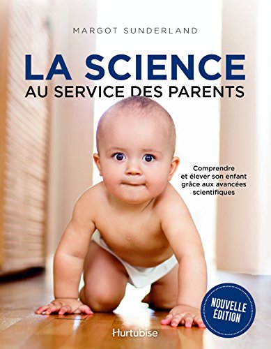 La science au service des parents : Comprendre et élever son enfant grâce aux avancées scientifiques La science au service des parents : Comprendre et élever son enfant grâce aux avancées scientifiques