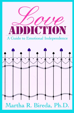 Love Addiction: A Guide to Emotional Independence
