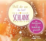 Stell dir vor ... du bist schlank: Mit Meditationen zum Wohlfühlgewicht by