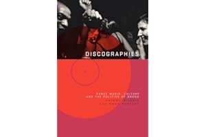 Discographies: Dance, Music, Culture and the Politics of Sound