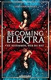 Becoming Elektra: Sie bestimmen, wer du bist by