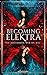 Becoming Elektra: Sie bestimmen, wer du bist by