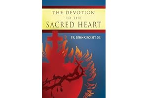 The Devotion to the Sacred Heart: How to Practice the Sacred Heart Devotion