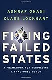 Fixing Failed States: A Framework for Rebuilding a Fractured World by Ashraf Ghani, Clare Lockhart