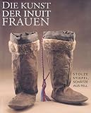 Image de Die Kunst der Inuit Frauen. Stolze Stiefel, Schätze aus dem Fell.