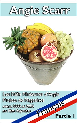 Download Les Défis Miniatures d'Angie Scarr: Projets de Magazines entre 2000 et 2005 en Pâte Polymère Download Les Défis Miniatures d'Angie Scarr: Projets de Magazines entre 2000 et 2005 en Pâte Polymère