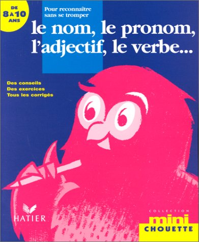 Pour reconnaître sans se tromper le nom, le pronom, l'adjectif, le verbe...