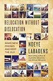 Relocation Without Dislocation: Make New Friends and Keep The Old: (Travels and Adventures of Ndeye Labadens Book 2) by 