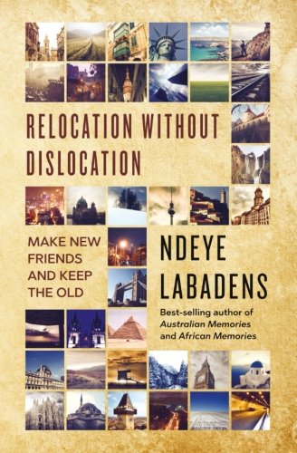 Relocation Without Dislocation: Make New Friends and Keep The Old: (Travels and Adventures of Ndeye Labadens Book 2)