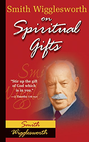 Smith Wigglesworth on Spiritual Gifts (0)