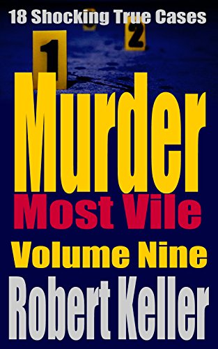 Download Murder Most Vile Volume 9: 18 Shocking True Crime Murder Cases Download Murder Most Vile Volume 9: 18 Shocking True Crime Murder Cases