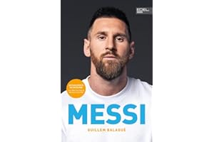 MESSI. Die ultimative Biografie des Weltmeisters: Unterstützt und autorisiert von Lionel Messi und seiner Familie (inkl. WM 2022 und USA-Wechsel)