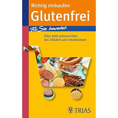 Richtig einkaufen Glutenfrei: Für Sie bewertet: Über 600 Lebensmittel bei Zöliakie und Intoleranzen (Richtig einkaufen (bei) ... (TRIAS im MVS))