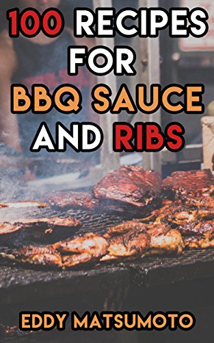 100 Recipes for BBQ Sauce and Ribs (Amazing Cookbooks) (English Edition) 100 Recipes for BBQ Sauce and Ribs (Amazing Cookbooks) (English Edition)