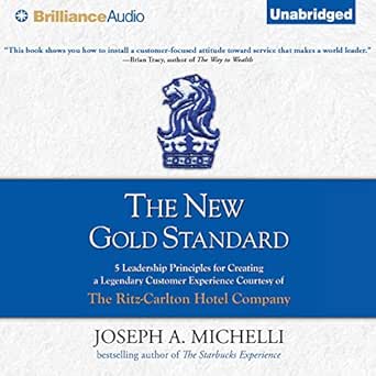 The New Gold Standard 5 Leadership Principles For Creating A Legendary Customer Experience Courtesy Of The Ritz Carlton Hotel Pany Joseph A Michelli Joseph A Michelli Tom Parks Brilliance Audio Fr Livres Audio Audible Originals