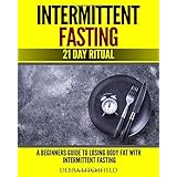 Intermittent Fasting: A Beginner's Guide to Losing Body Fat with Intermittent Fasting (21 Day Ritual)