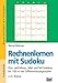 Produktbild Rechnenlernen mit Sudoku: Kl. 2/3. Plus- und Minus-, Mal- und Teil-Sudokus bis 100 in vier Differenzierungsstufen
