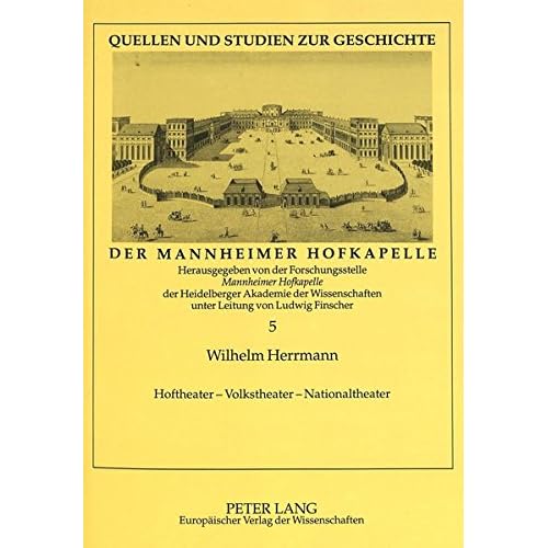 [PDF] Download Hoftheater - Volkstheater - Nationaltheater: Die Wanderbühnen im Mannheim des 18. Jahrhunderts und ihr Beitrag zur Gründung des Nationaltheaters ... zur Geschichte der Mannheimer Hofkapelle) Kostenlos