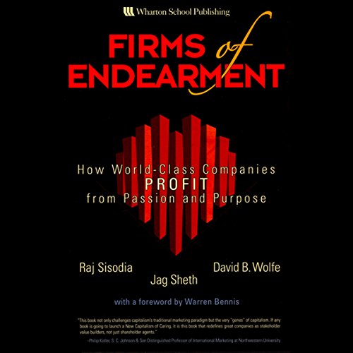 Firms of Endearment: How World-Class Companies Profit from Passion and Purpose