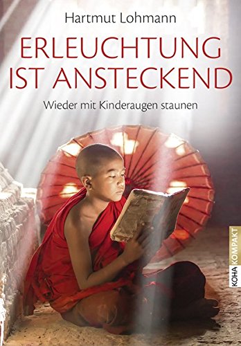 Download Erleuchtung ist ansteckend - Wieder mit Kinderaugen staunen (Koha-Kompakt)