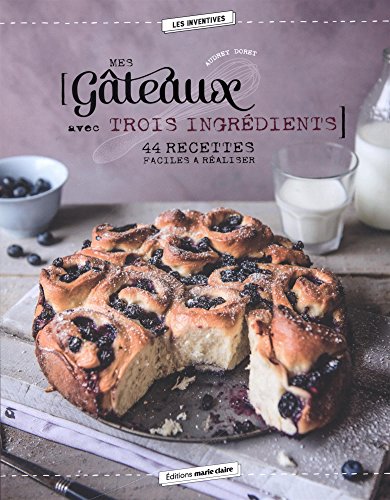 Télécharger Mes gâteaux avec trois ingrédients : 44 recettes faciles à réaliser PDF